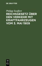 Reichsgesetz über den Verkehr mit Kraftfahrzeugen vom 3. Mai 1909 Cover des Buches Reichsgesetz über den Verkehr mit Kraftfahrzeugen vom 3. Mai 1909 (ISBN: 9783112456941)