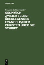Gespräch zweier selbst überlegender evangelischer Christen über die Schrift Cover des Buches Gespräch zweier selbst überlegender evangelischer Christen über die Schrift (ISBN: 9783112457627)