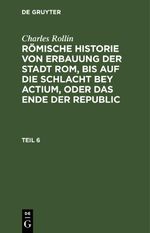 Charles Rollin: Römische Historie von Erbauung der Stadt Rom, bis... / Charles Rollin: Römische Historie von Erbauung der Stadt Rom, bis.... Teil 6 Cover des Buches Charles Rollin: Römische Historie von Erbauung der Stadt Rom, bis... / Charles Rollin: Römische Historie von Erbauung der Stadt Rom, bis.... Teil 6 (ISBN: 9783112457863)