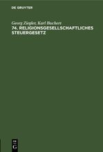 74. Religionsgesellschaftliches Steuergesetz Cover des Buches 74. Religionsgesellschaftliches Steuergesetz (ISBN: 9783112458464)