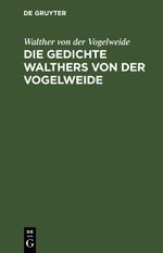 Die Gedichte Walthers von der Vogelweide Cover des Buches Die Gedichte Walthers von der Vogelweide (ISBN: 9783112459102)