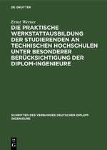 Die praktische Werkstattausbildung der Studierenden an Technischen Hochschulen unter besonderer Berücksichtigung der Diplom-Ingenieure Cover des Buches Die praktische Werkstattausbildung der Studierenden an Technischen Hochschulen unter besonderer Berücksichtigung der Diplom-Ingenieure (ISBN: 9783112461709)