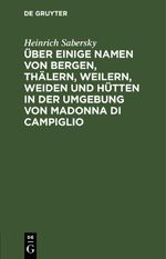 Über einige Namen von Bergen, Thälern, Weilern, Weiden und Hütten in der Umgebung von Madonna di Campiglio Cover des Buches Über einige Namen von Bergen, Thälern, Weilern, Weiden und Hütten in der Umgebung von Madonna di Campiglio (ISBN: 9783112463062)