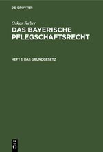 Oskar Reber: Das bayerische Pflegschaftsrecht / Das Grundgesetz Cover des Buches Oskar Reber: Das bayerische Pflegschaftsrecht / Das Grundgesetz (ISBN: 9783112463444)