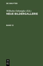 Neue Bildergallerie / Neue Bildergallerie. Band 12 Cover des Buches Neue Bildergallerie / Neue Bildergallerie. Band 12 (ISBN: 9783112464540)
