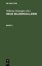 Neue Bildergallerie / Neue Bildergallerie. Band 5 Cover des Buches Neue Bildergallerie / Neue Bildergallerie. Band 5 (ISBN: 9783112464588)