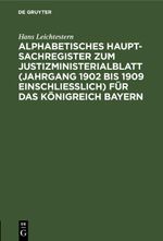 Alphabetisches Haupt-Sachregister zum Justizministerialblatt (Jahrgang 1902 bis 1909 einschließlich) für das Königreich Bayern Cover des Buches Alphabetisches Haupt-Sachregister zum Justizministerialblatt (Jahrgang 1902 bis 1909 einschließlich) für das Königreich Bayern (ISBN: 9783112464960)