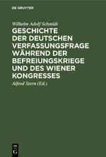 Geschichte der deutschen Verfassungsfrage während der Befreiungskriege und des Wiener Kongresses Cover des Buches Geschichte der deutschen Verfassungsfrage während der Befreiungskriege und des Wiener Kongresses (ISBN: 9783112466247)