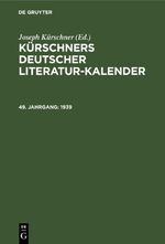 Kürschners Deutscher Literatur-Kalender / 1939 Cover des Buches Kürschners Deutscher Literatur-Kalender / 1939 (ISBN: 9783112467008)