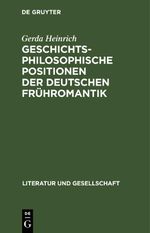 Geschichtsphilosophische Positionen der deutschen Frühromantik Cover des Buches Geschichtsphilosophische Positionen der deutschen Frühromantik (ISBN: 9783112471869)
