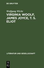 Virginia Woolf, James Joyce, T. S. Eliot Cover des Buches Virginia Woolf, James Joyce, T. S. Eliot (ISBN: 9783112472224)