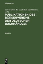 Publikationen des Börsenvereins der Deutschen Buchhändler / Publikationen des Börsenvereins der Deutschen Buchhändler. Band 14 Cover des Buches Publikationen des Börsenvereins der Deutschen Buchhändler / Publikationen des Börsenvereins der Deutschen Buchhändler. Band 14 (ISBN: 9783112486627)