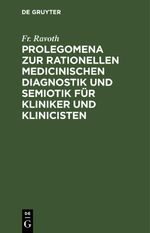 Prolegomena zur rationellen medicinischen Diagnostik und Semiotik für Kliniker und Klinicisten Cover des Buches Prolegomena zur rationellen medicinischen Diagnostik und Semiotik für Kliniker und Klinicisten (ISBN: 9783112508220)