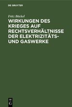 Wirkungen des Krieges auf Rechtsverhältnisse der Elektrizitäts- und Gaswerke Cover des Buches Wirkungen des Krieges auf Rechtsverhältnisse der Elektrizitäts- und Gaswerke (ISBN: 9783112509128)