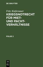 Fritz Kiefersauer: Kriegsnotrecht für Miet- und Pachtverhältnisse / Stand vom 1. Februar 1941 Cover des Buches Fritz Kiefersauer: Kriegsnotrecht für Miet- und Pachtverhältnisse / Stand vom 1. Februar 1941 (ISBN: 9783112509289)