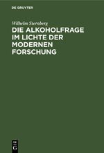 Die Alkoholfrage im Lichte der modernen Forschung Cover des Buches Die Alkoholfrage im Lichte der modernen Forschung (ISBN: 9783112513842)