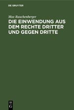 Die Einwendung aus dem Rechte Dritter und gegen Dritte Cover des Buches Die Einwendung aus dem Rechte Dritter und gegen Dritte (ISBN: 9783112514320)