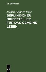 Berlinischer Briefsteller für das gemeine Leben Cover des Buches Berlinischer Briefsteller für das gemeine Leben (ISBN: 9783112515303)