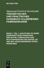 Sigismund Friedrich Hermbstädt: Theoretisches und practisches Handbuch... / Anleitung zu einer gemeinnützigen Kenntniß der Natur, Fabrikation und Nutzanwendung des Essigs, so wie der verschiedenene Arten desselben Cover des Buches Sigismund Friedrich Hermbstädt: Theoretisches und practisches Handbuch... / Anleitung zu einer gemeinnützigen Kenntniß der Natur, Fabrikation und Nutzanwendung des Essigs, so wie der verschiedenene Arten desselben (ISBN: 9783112515648)