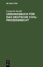 Uebungsbuch für das deutsche Civilprozessrecht Cover des Buches Uebungsbuch für das deutsche Civilprozessrecht (ISBN: 9783112602942)