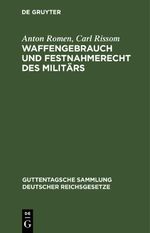 Waffengebrauch und Festnahmerecht des Militärs Cover des Buches Waffengebrauch und Festnahmerecht des Militärs (ISBN: 9783112603505)