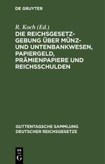 Die Reichsgesetzgebung über Münz- und Untenbankwesen, Papiergeld, Prämienpapiere und Reichsschulden Cover des Buches Die Reichsgesetzgebung über Münz- und Untenbankwesen, Papiergeld, Prämienpapiere und Reichsschulden (ISBN: 9783112607701)