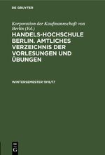 Handels-Hochschule Berlin. Amtliches Verzeichnis der Vorlesungen und Übungen / Wintersemester 1916/17 Cover des Buches Handels-Hochschule Berlin. Amtliches Verzeichnis der Vorlesungen und Übungen / Wintersemester 1916/17 (ISBN: 9783112609644)
