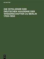 Die Mitglieder der Deutschen Akademie der Wissenschaften zu Berlin 1700–1950 Cover des Buches Die Mitglieder der Deutschen Akademie der Wissenschaften zu Berlin 1700–1950 (ISBN: 9783112610817)