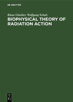 Biophysical Theory of Radiation Action Cover des Buches Biophysical Theory of Radiation Action (ISBN: 9783112618936)