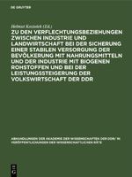 Zu den Verflechtungsbeziehungen zwischen Industrie und Landwirtschaft bei der Sicherung einer stabilen Versorgung der Bevölkerung mit Nahrungsmitteln und der Industrie mit biogenen Rohstoffen und bei der Leistungssteigerung der Volkswirtschaft der DDR Cover des Buches Zu den Verflechtungsbeziehungen zwischen Industrie und Landwirtschaft bei der Sicherung einer stabilen Versorgung der Bevölkerung mit Nahrungsmitteln und der Industrie mit biogenen Rohstoffen und bei der Leistungssteigerung der Volkswirtschaft der DDR (ISBN: 9783112619810)