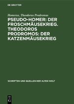 Pseudo-Homer: Der Froschmäusekrieg. Theodoros Prodromos: Der Katzenmäusekrieg Cover des Buches Pseudo-Homer: Der Froschmäusekrieg. Theodoros Prodromos: Der Katzenmäusekrieg (ISBN: 9783112620281)