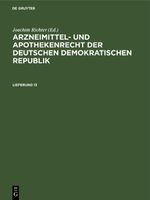 Arzneimittel- und Apothekenrecht der Deutschen Demokratischen Republik / Arzneimittel- und Apothekenrecht der Deutschen Demokratischen Republik. Lieferung 13 Cover des Buches Arzneimittel- und Apothekenrecht der Deutschen Demokratischen Republik / Arzneimittel- und Apothekenrecht der Deutschen Demokratischen Republik. Lieferung 13 (ISBN: 9783112622551)