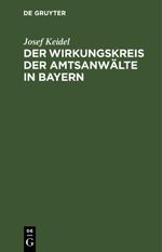 Der Wirkungskreis der Amtsanwälte in Bayern Cover des Buches Der Wirkungskreis der Amtsanwälte in Bayern (ISBN: 9783112623756)