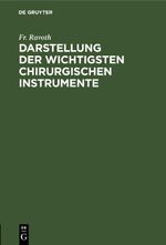 Darstellung der wichtigsten chirurgischen Instrumente Cover des Buches Darstellung der wichtigsten chirurgischen Instrumente (ISBN: 9783112624210)