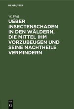Ueber Insectenschaden in den Wäldern, die Mittel ihm vorzubeugen und seine Nachtheile vermindern Cover des Buches Ueber Insectenschaden in den Wäldern, die Mittel ihm vorzubeugen und seine Nachtheile vermindern (ISBN: 9783112624418)