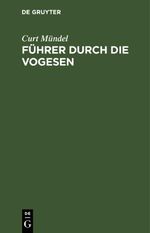 Führer durch die Vogesen Cover des Buches Führer durch die Vogesen (ISBN: 9783112624746)