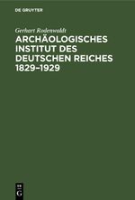 Archäologisches Institut des Deutschen Reiches 1829–1929 Cover des Buches Archäologisches Institut des Deutschen Reiches 1829–1929 (ISBN: 9783112625675)