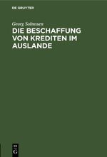 Die Beschaffung von Krediten im Auslande Cover des Buches Die Beschaffung von Krediten im Auslande (ISBN: 9783112625798)