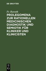 Prolegomena zur rationellen medicinischen Diagnostik und Semiotik für Kliniker und Klinicisten Cover des Buches Prolegomena zur rationellen medicinischen Diagnostik und Semiotik für Kliniker und Klinicisten (ISBN: 9783112627358)