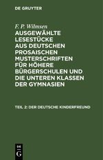 F. P. Wilmsen: Ausgewählte Lesestücke aus deutschen prosaischen Musterschriften... / Der deutsche Kinderfreund, Teil 2 Cover des Buches F. P. Wilmsen: Ausgewählte Lesestücke aus deutschen prosaischen Musterschriften... / Der deutsche Kinderfreund, Teil 2 (ISBN: 9783112627853)