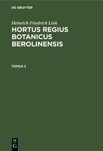 Heinrich Friedrich Link: Hortus Regius Botanicus Berolinensis / Heinrich Friedrich Link: Hortus Regius Botanicus Berolinensis. Tomus 2 Cover des Buches Heinrich Friedrich Link: Hortus Regius Botanicus Berolinensis / Heinrich Friedrich Link: Hortus Regius Botanicus Berolinensis. Tomus 2 (ISBN: 9783112630655)