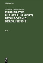Heinrich Friedrich Link: Enumeratio Plantarum Horti Regii Botanici Berolinensis / Heinrich Friedrich Link: Enumeratio Plantarum Horti Regii Botanici Berolinensis. Pars 1 Cover des Buches Heinrich Friedrich Link: Enumeratio Plantarum Horti Regii Botanici Berolinensis / Heinrich Friedrich Link: Enumeratio Plantarum Horti Regii Botanici Berolinensis. Pars 1 (ISBN: 9783112630730)