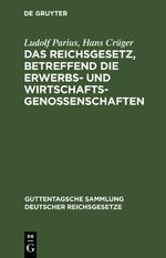 Das Reichsgesetz, betreffend die Erwerbs- und Wirtschaftsgenossenschaften Cover des Buches Das Reichsgesetz, betreffend die Erwerbs- und Wirtschaftsgenossenschaften (ISBN: 9783112631690)