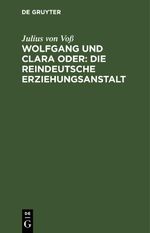 Wolfgang und Clara oder: Die reindeutsche Erziehungsanstalt Cover des Buches Wolfgang und Clara oder: Die reindeutsche Erziehungsanstalt (ISBN: 9783112631935)