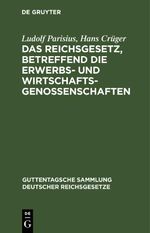 Das Reichsgesetz, betreffend die Erwerbs- und Wirtschaftsgenossenschaften Cover des Buches Das Reichsgesetz, betreffend die Erwerbs- und Wirtschaftsgenossenschaften (ISBN: 9783112632093)