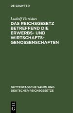Das Reichsgesetz betreffend die Erwerbs- und Wirtschaftsgenossenschaften Cover des Buches Das Reichsgesetz betreffend die Erwerbs- und Wirtschaftsgenossenschaften (ISBN: 9783112632116)