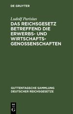 Das Reichsgesetz betreffend die Erwerbs- und Wirtschaftsgenossenschaften Cover des Buches Das Reichsgesetz betreffend die Erwerbs- und Wirtschaftsgenossenschaften (ISBN: 9783112632130)