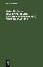 Das Bayerische Kirchensteuergesetz vom 20. Mai 1935 Cover des Buches Das Bayerische Kirchensteuergesetz vom 20. Mai 1935 (ISBN: 9783112634189)