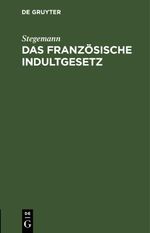 Das französische Indultgesetz Cover des Buches Das französische Indultgesetz (ISBN: 9783112634233)