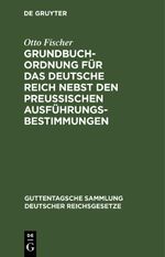 Grundbuchordnung für das Deutsche Reich nebst den preußischen Ausführungsbestimmungen Cover des Buches Grundbuchordnung für das Deutsche Reich nebst den preußischen Ausführungsbestimmungen (ISBN: 9783112634332)